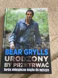 Bear Grylls Urodzony by przetrwać Bardzo niebezpieczna książka