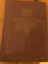 Księga Architektura na Śląsku do połowy 13 wieku.