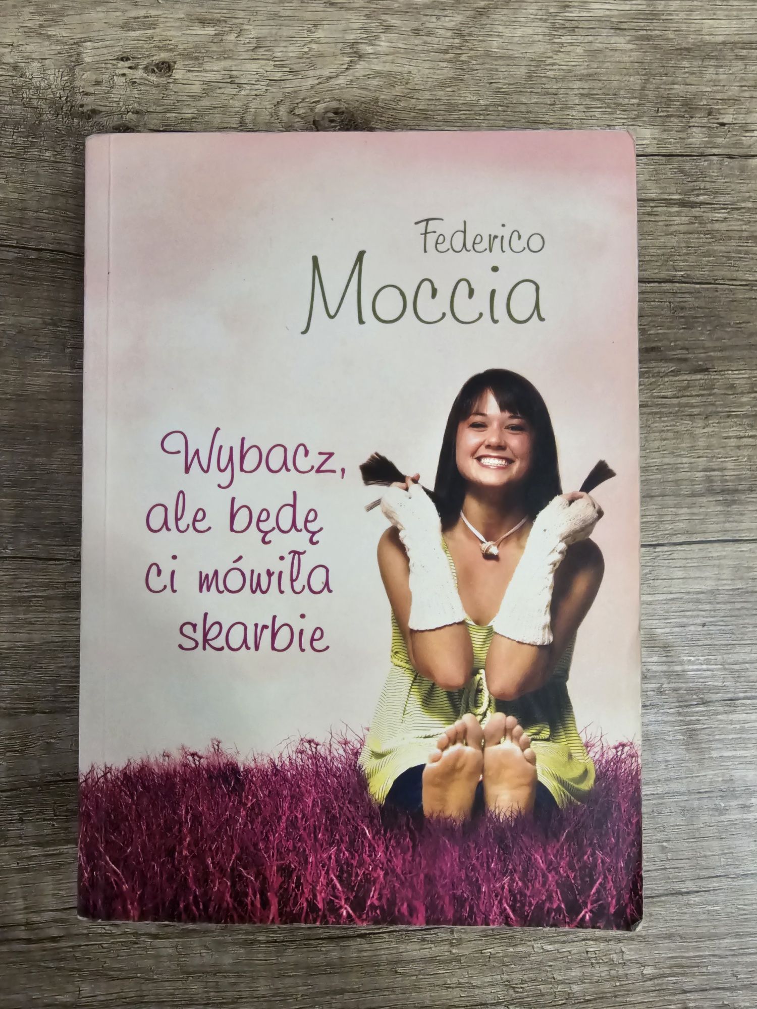 Wybacz, ale będę ci mówiła skarbie - Federico Moccia. Miłość, romans