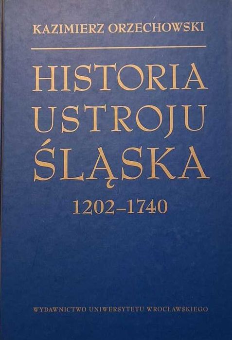 Historia ustroju Śląska - Kazimierz Orzechowski