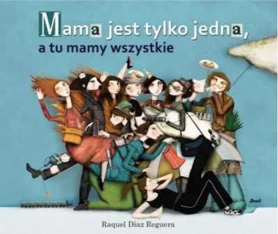 Mama jest tylko jedna - Raquel Diaz Reguera, Magdalena Olejnik