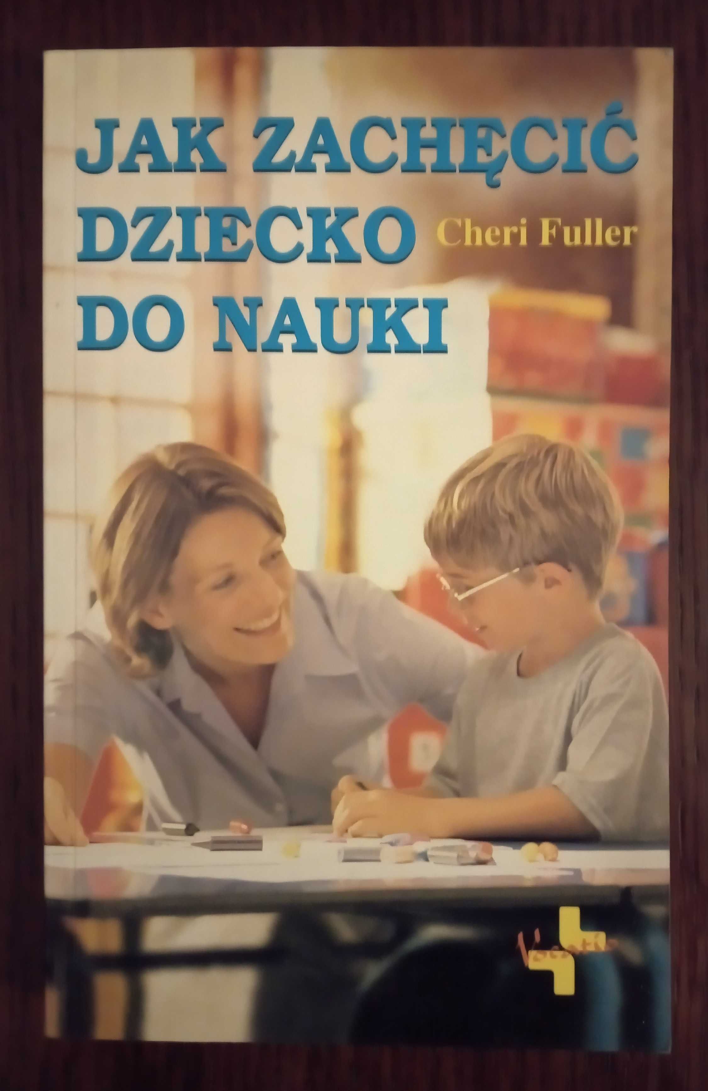 Jak zachęcić dziecko do nauki - Cheri Fuller