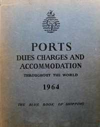 Ports - Dues, Charges and Accommodation Throughout the World. 1964