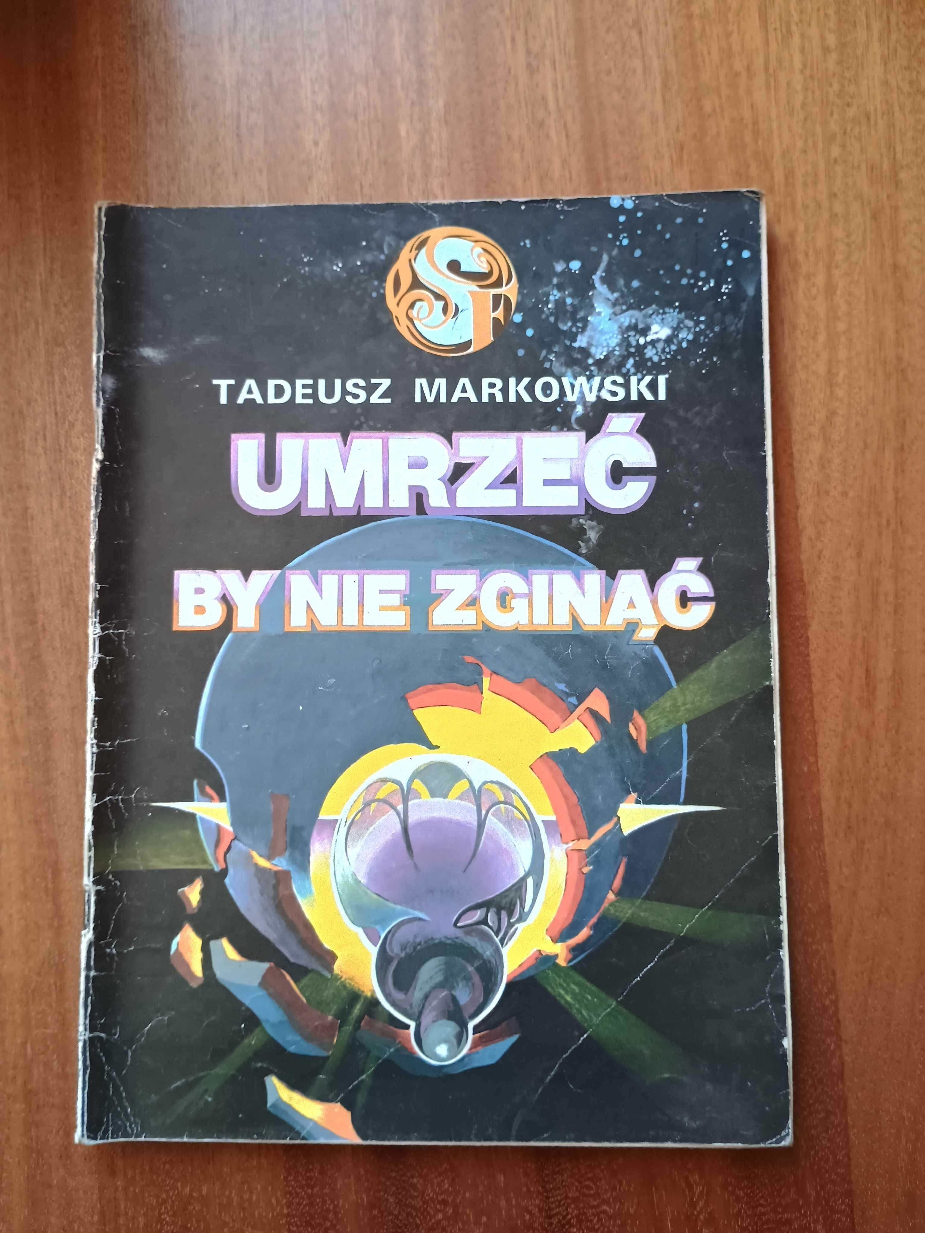 Umrzeć by nie zginąć - Tadeusz Markowski