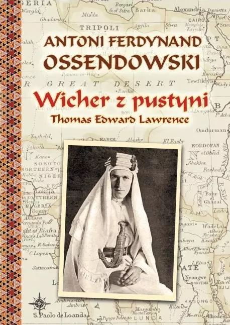 Wicher Z Pustyni. Thomas Edward Lawrence Antoni Ferdynand Ossendowski