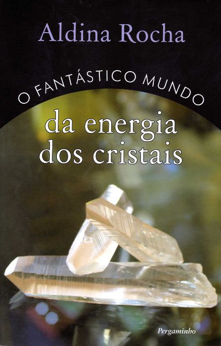 O Fantástico Mundo da Energia dos Cristais