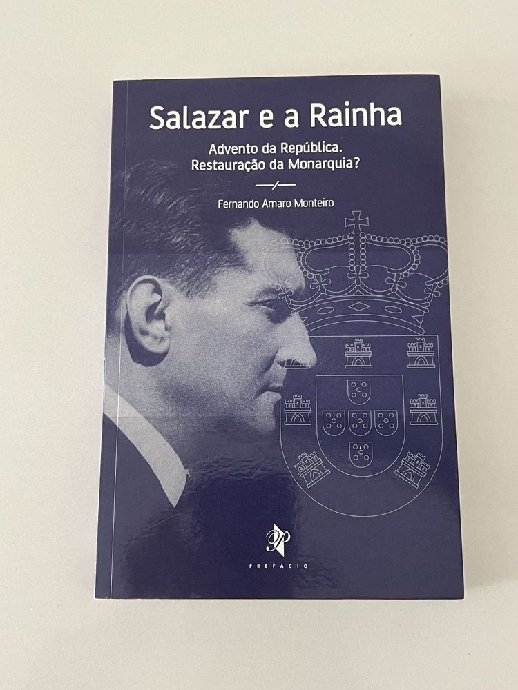 Salazar e a Rainha Advento da República. Restauração da Monarquia? de Fernando Amaro Monteiro