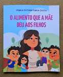 Maria Fátima Faria Costa - O Alimento que a Mãe Deu aos Filhos