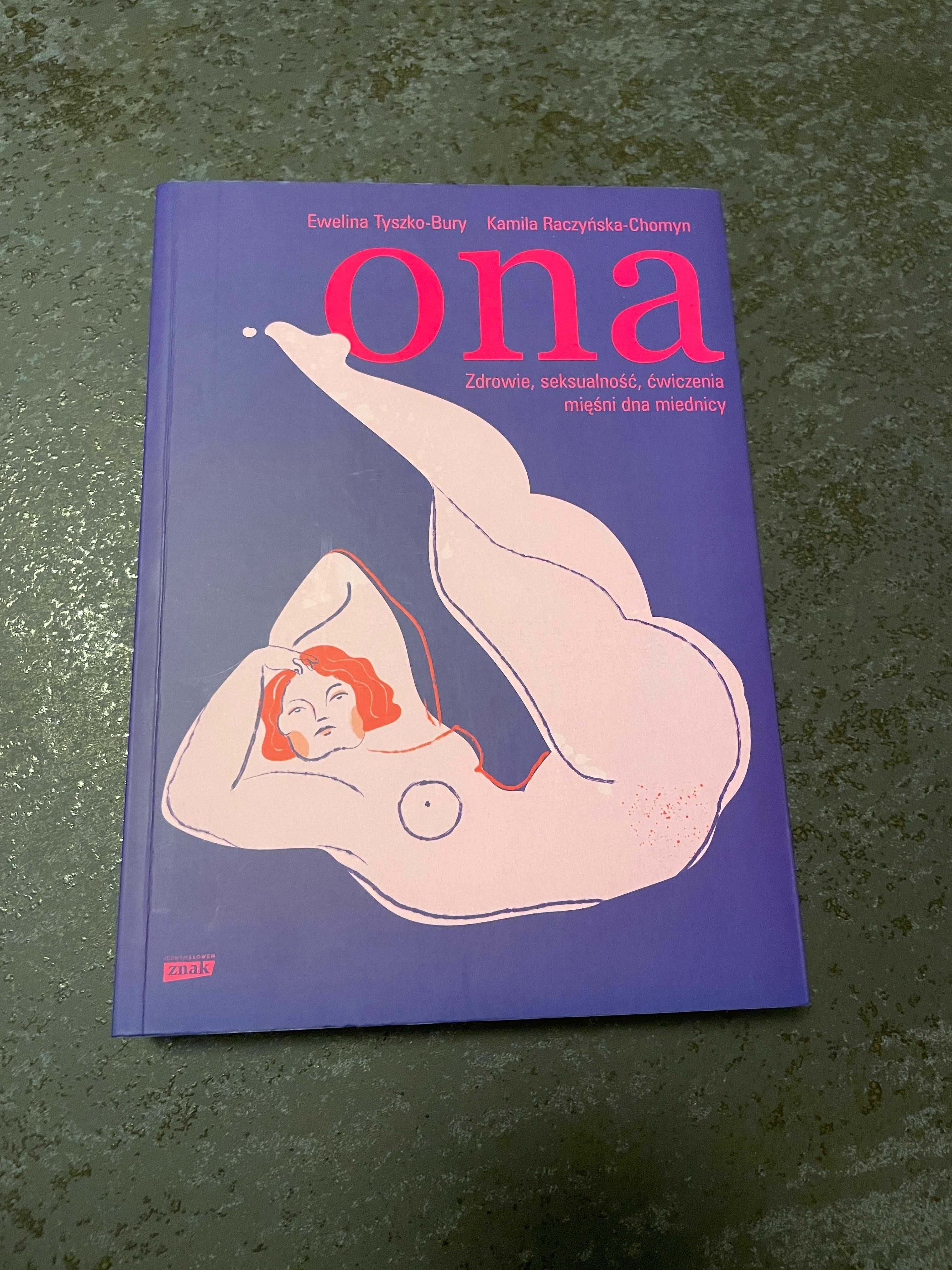 Ona. Zdrowie, seksualność Ewelina Tyszko-Bury Kamila Raczyńska-Chomyn