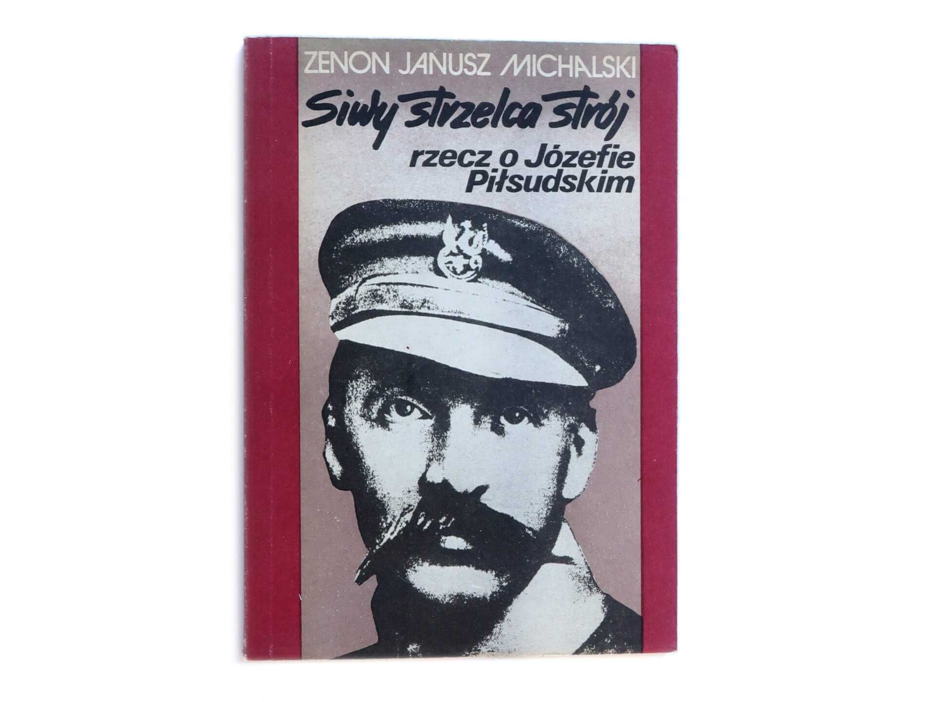 Siwy Strzelca Strój Rzecz o Józefie Piłsudskim, Zenon Janusz Michalski