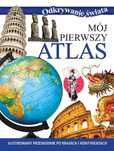 Odkrywanie Świata. Mój Pierwszy Atlas Olesiejuk Sp. Z O.o.