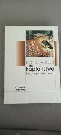 Kandydaci do Kapłaństwa trzeciego tysiąclecia / ks. Krzysztof Pawlina