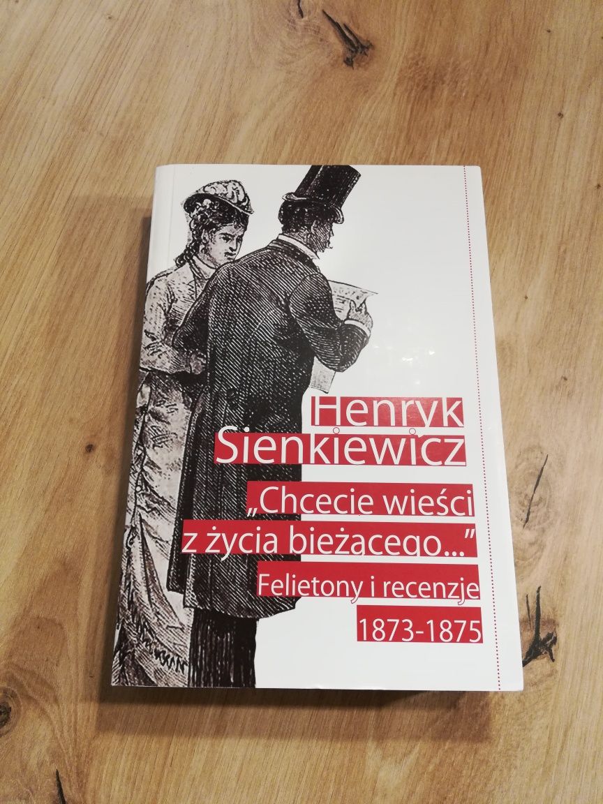 Henryk Sienkiewicz "Chcecie wieści z życia bieżącego..." Felietony