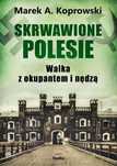 Skrwawione Polesie. W walce z okupantem i nędzą. Replika