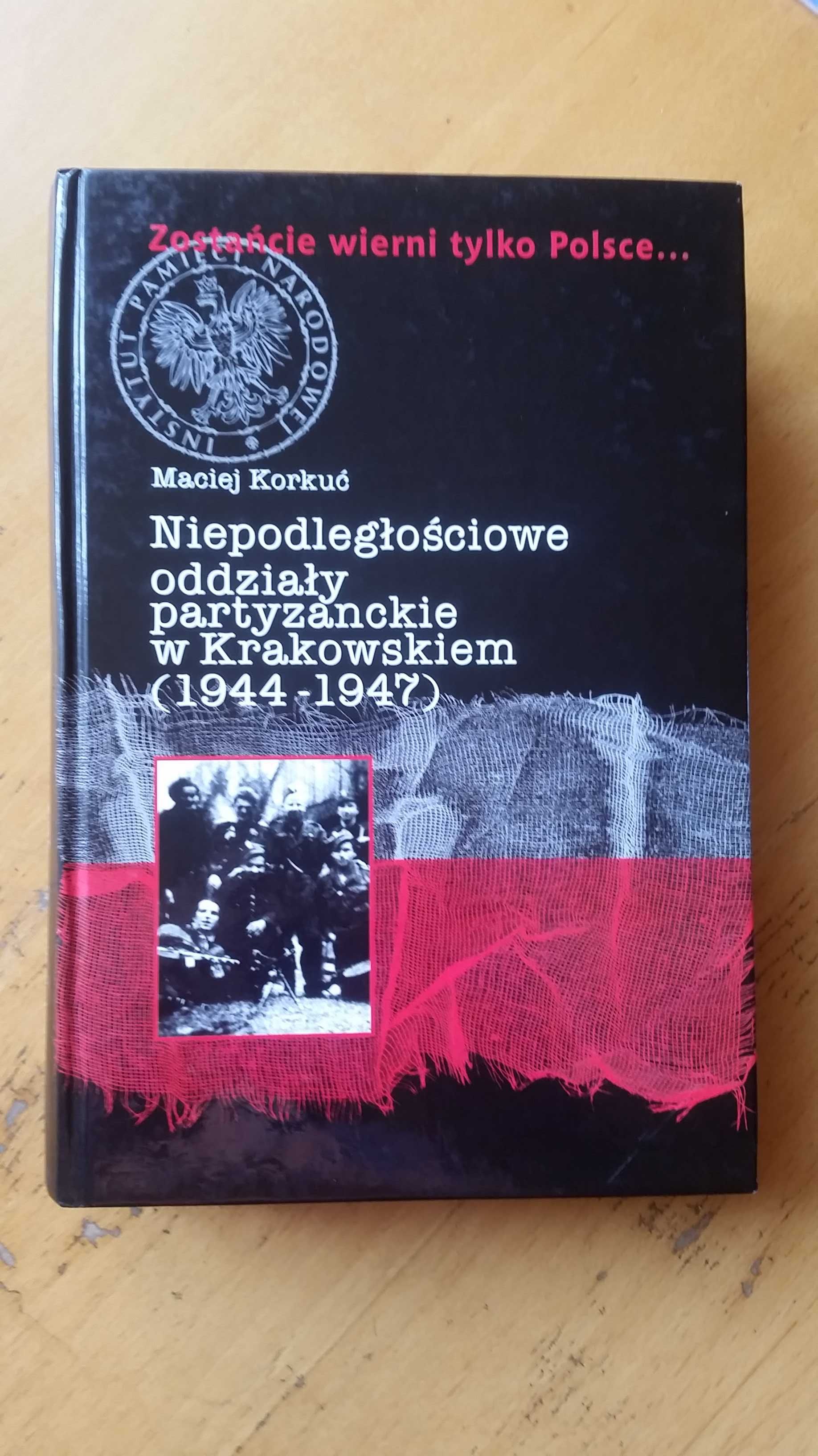 Niepodległościowe oddziały partyzanckie w krakowskiem Maciej Korkuć