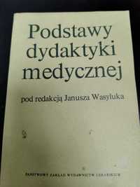 Podstawy dydaktyki medycznej - pod. redakcją Janusza Wasyluka