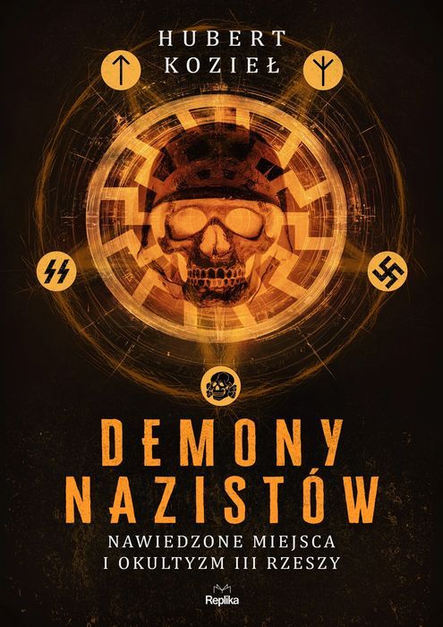 Demony nazistów. Nawiedzone miejsca i okultyzm III Rzeszy. Replika
