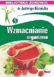 Wzmacnianie organizmu  -  Jadwiga Górnicka