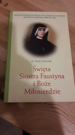 "Święta Siostra Faustyna i Boże Miłosierdzie", ks. Józef Orchowski