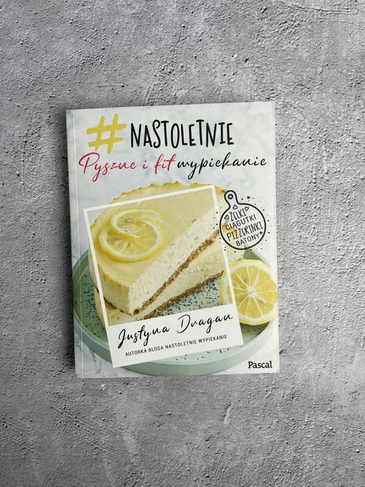 Książka kucharska Nastoletnie wypiekanie Pyszne i fit Justyna Dragan