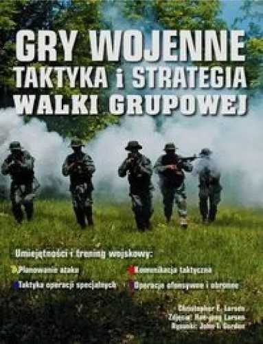 Gry wojenne. Taktyka i strategia walki grupowej - Christopher E. Lars