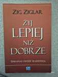 Żyj lepiej niż dobrze - Zig Ziglar