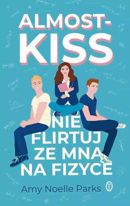 Almost Kiss. Nie flirtuj ze mną na fizyce. Wydawnictwo Literackie