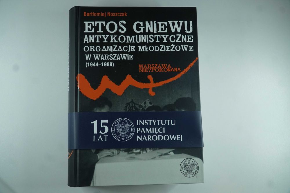 Etos gniewu. Antykomunistyczne organizacje młodzieżowe w Warszawie