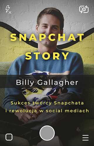 Snapchat Story. Sukces twórcy Snapchata i rewolucja  (nowa)