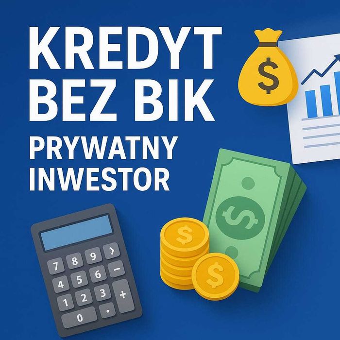 Kredyt Pożyczka bez BIK! Komornik! Dowolny cel! Prywatny inwestor!