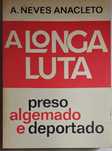 A Longa Luta (Preso, Algemado e Deportado - A. Neves Anacleto