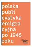 Polska publicystyka emigracyjna po 1945 roku