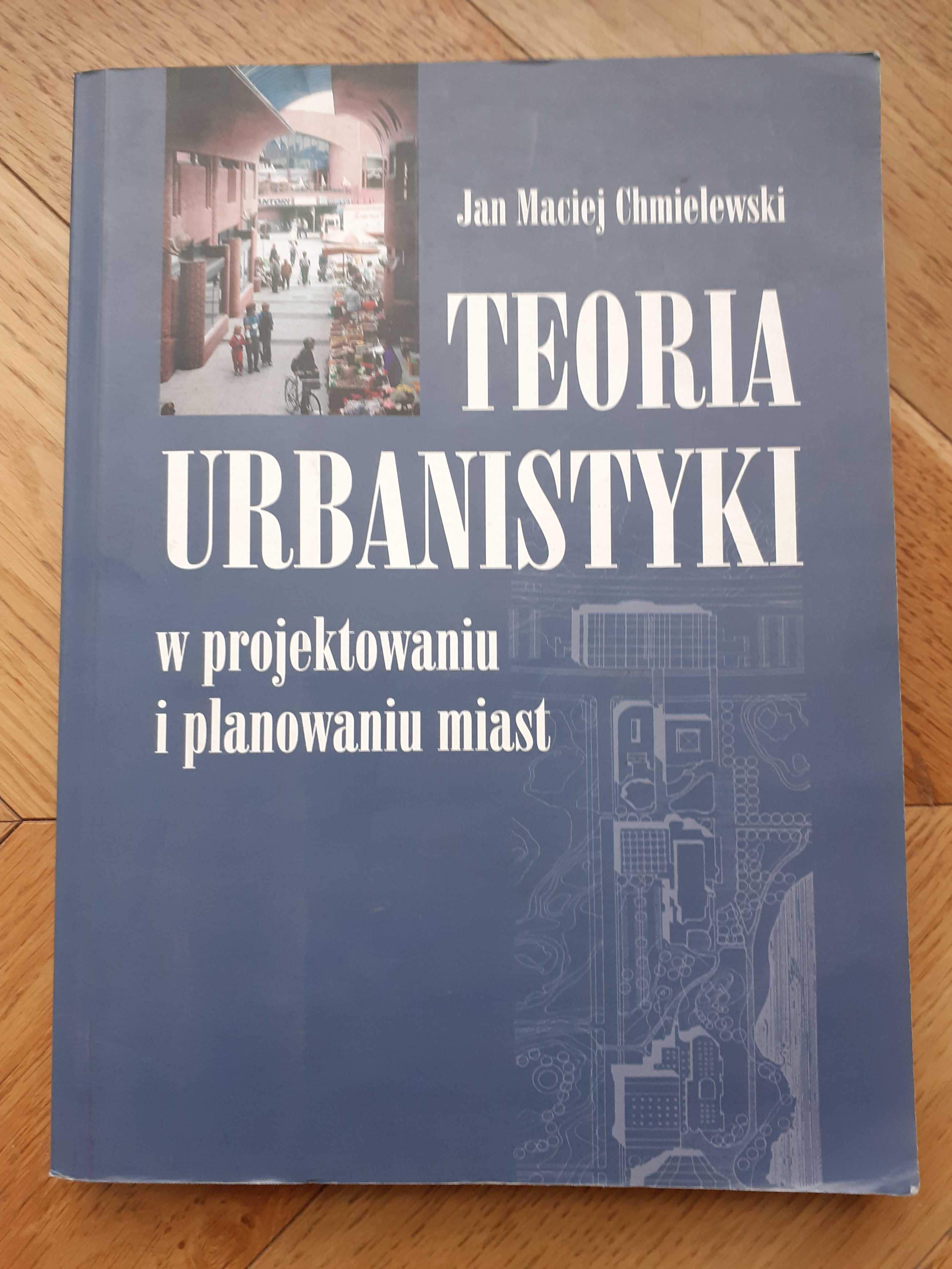 Teoria urbanistyki w projektowaniu i planowaniu miast| J.M Chmielewski