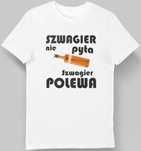 Koszulka szwagier nie pyta szwagier polewa biała M
