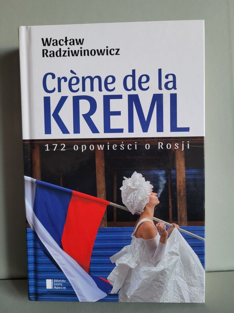 Książka Creme de la Kreml Radziwinowicz 172 opowiadania o Rosji