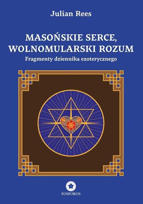 Masońskie serce, wolnomularski rozum
Autor: Rees Julian