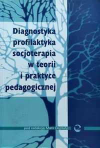 Diagnostyka, profilaktyka socjoterapia w teorii i praktyce red Deptuła