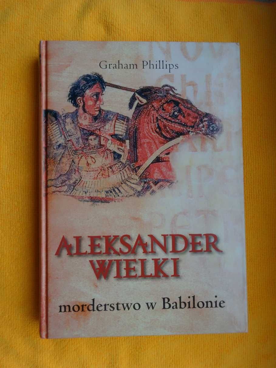 Aleksander Wielki morderstwo w Babilonie - Graham Phillips Twarda_NOWA