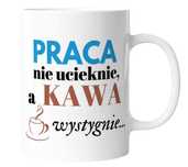 Kubek na prezent PRACA NIE UCIEKNIE śmieszny do pracy