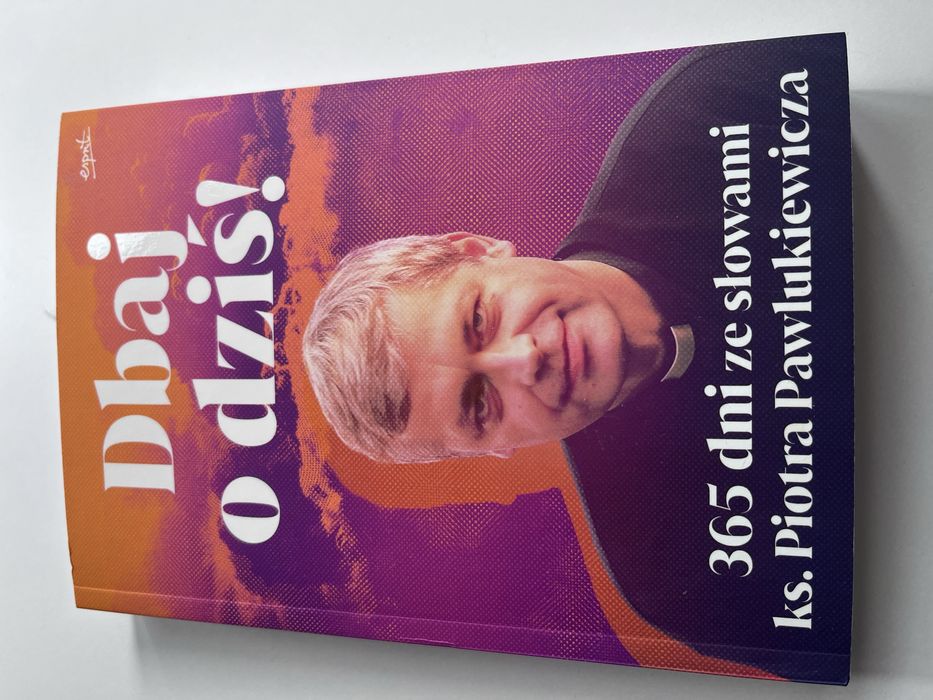 Dbaj o dziś, ks. piotr Pawlukiewicz, książka nowa