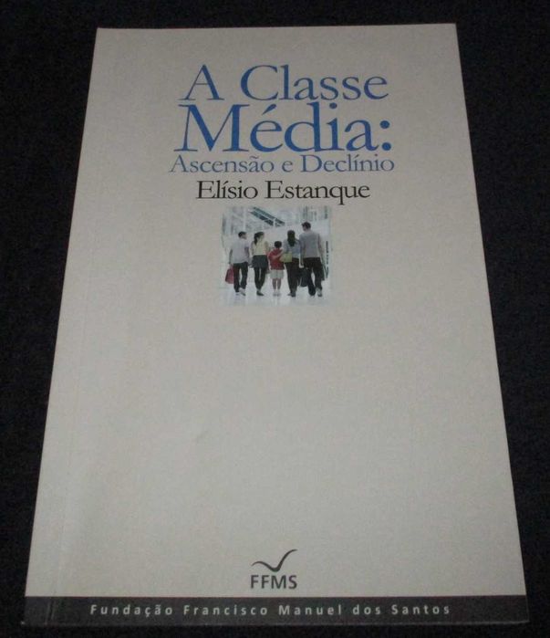 Livro A Classe Média Ascensão e Declínio Elísio Estanque FFMS