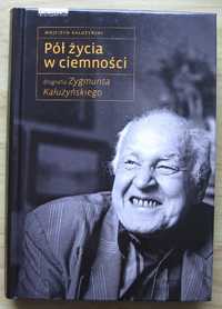 Pół życia w ciemności Biografia Zygmunta Kałużyńskiego W. Kałużyński