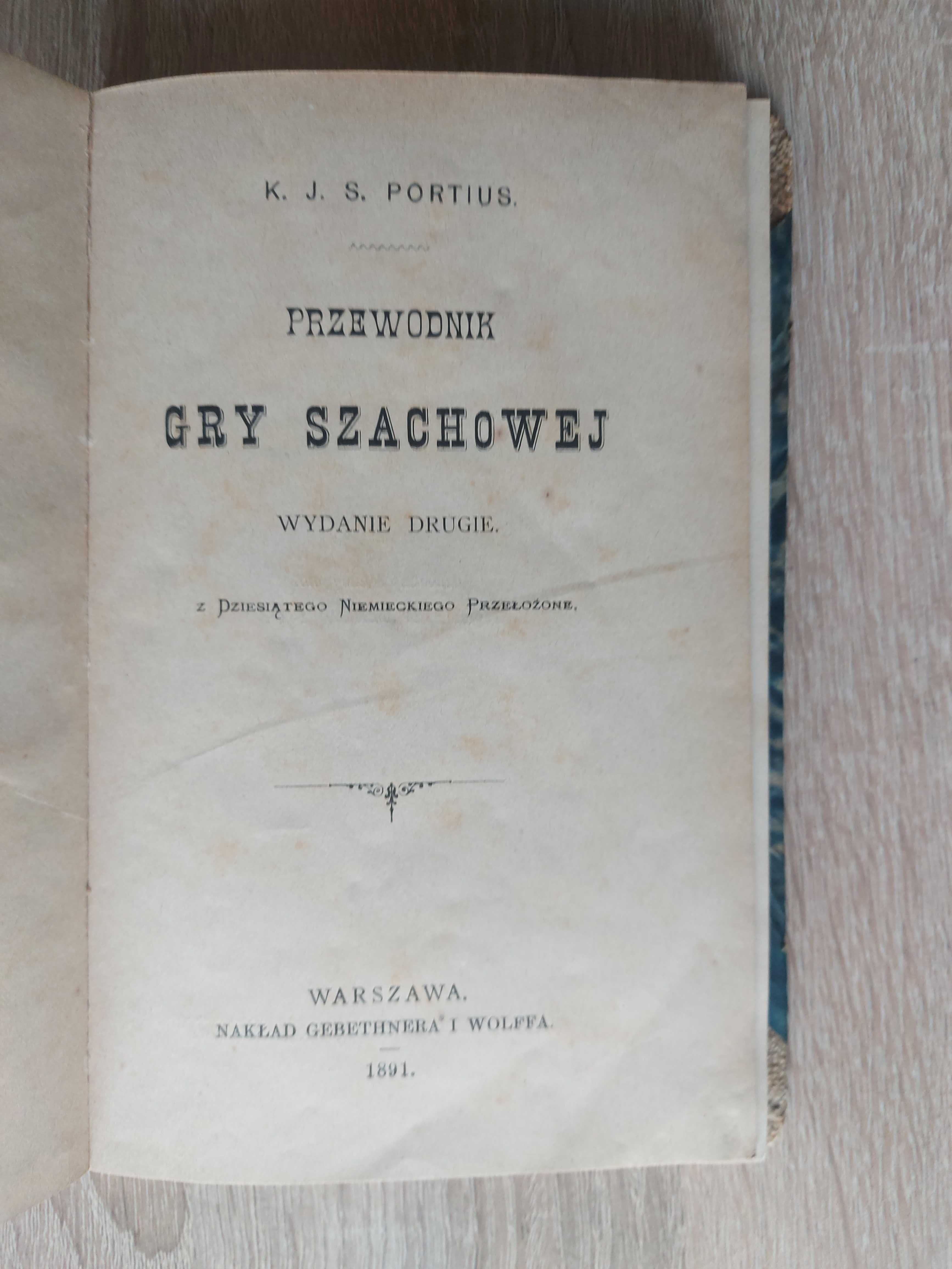 K.J.S. Portius : PRZEWODNIK GRY SZACHOWEJ (wydanie drugie z 1891 roku)