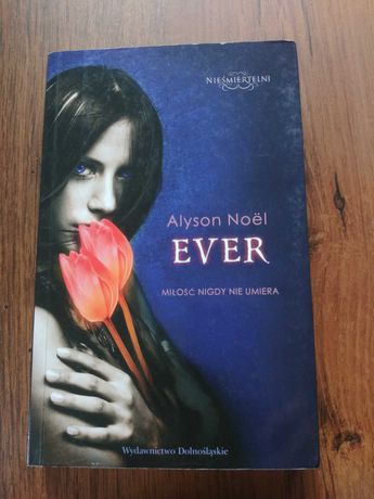 Ever - Miłość nigdy nie umiera - Alyson Noel