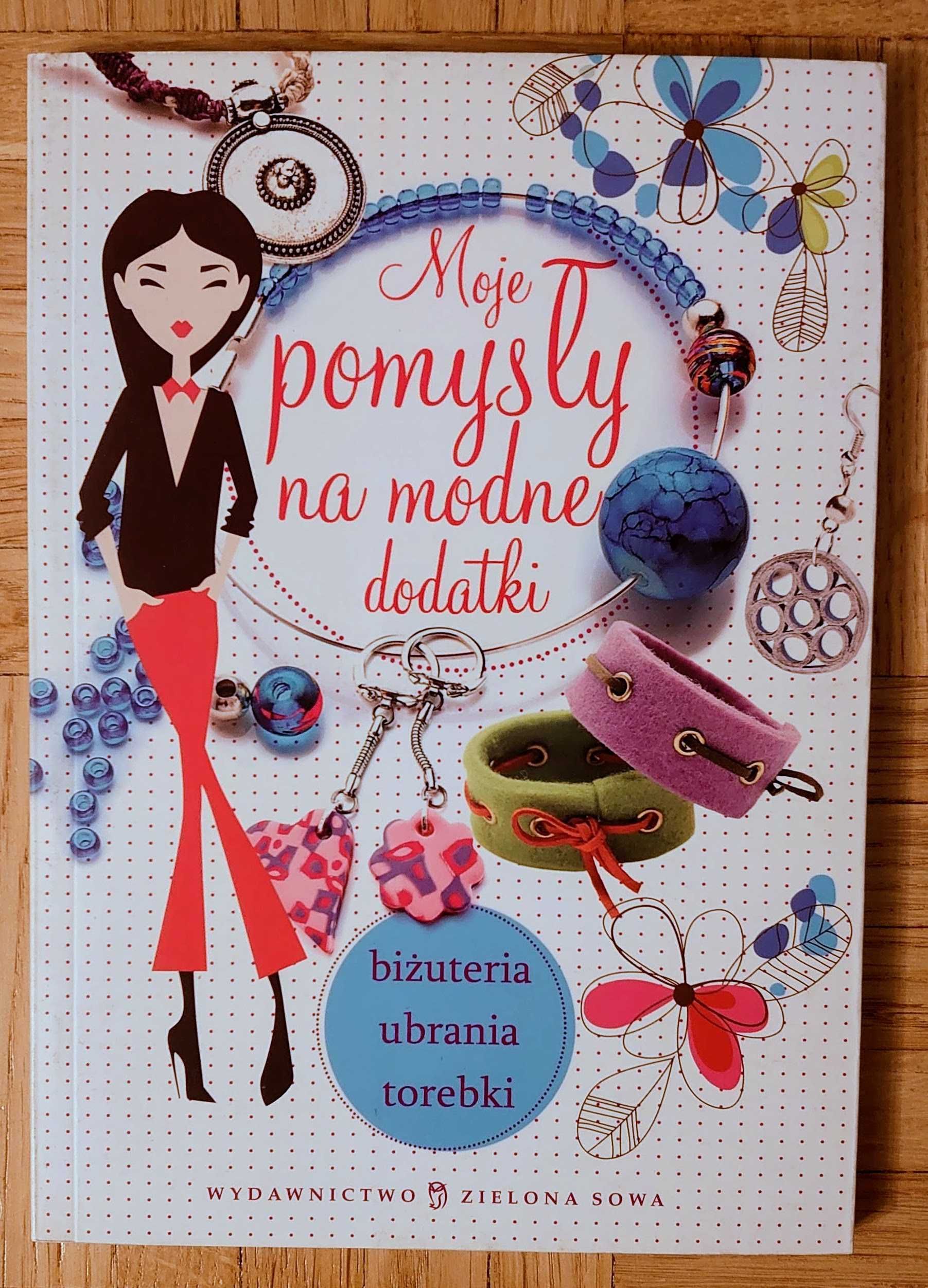 Książka "Moje pomysły na modne dodatki. Biżuteria, ubrania, torebki"