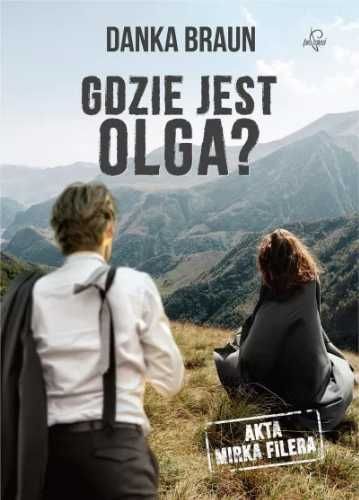 Akta Mirka Filera. Gdzie jest Olga? - Danka Braun