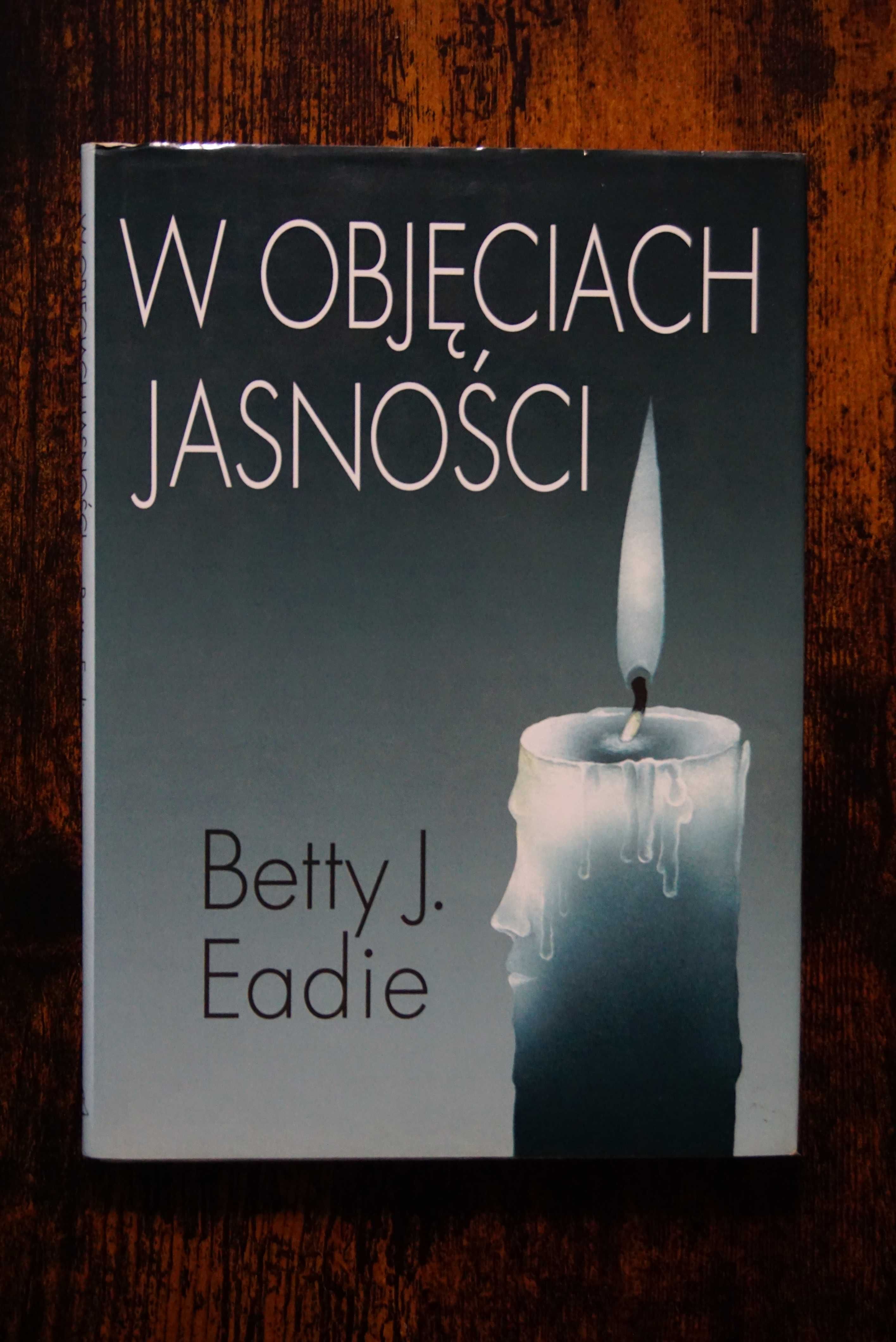 W objęciach jasności Betty J. Eadie