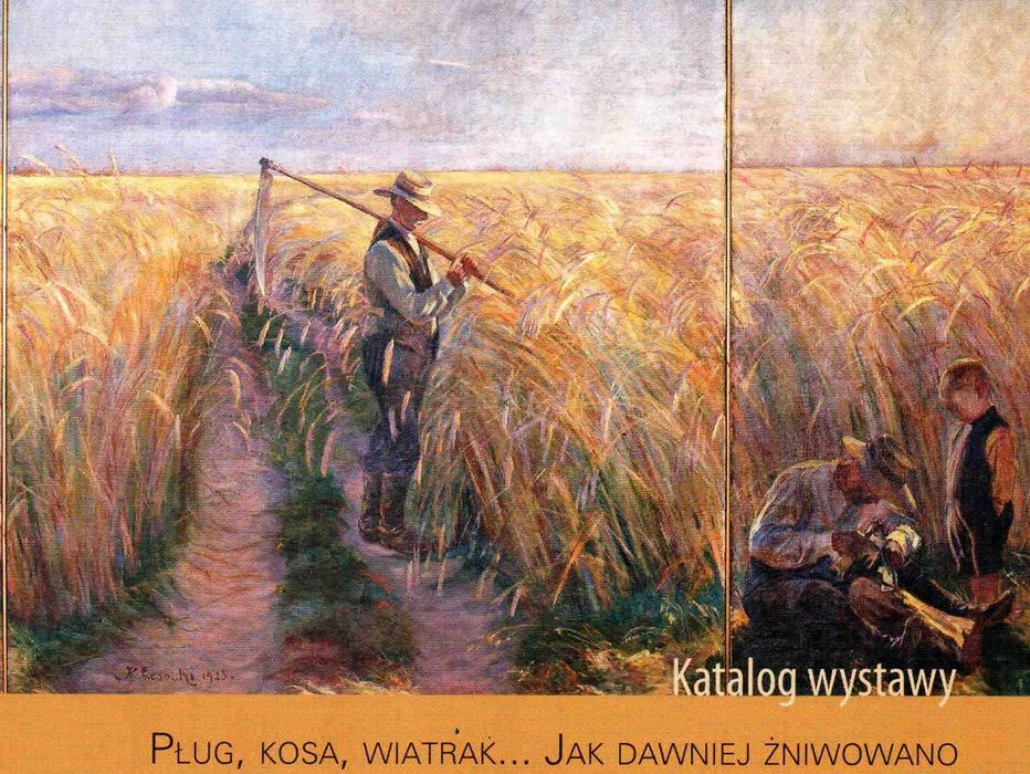 Pług, kosa, wiatrak Jak dawniej żniwowano