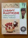 Książka „Zabawy plastyczne - odkrywamy dary natury”