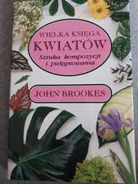 Wielka księga kwiatów -sztuka kompozycji i pielęgnowania. John Brookes